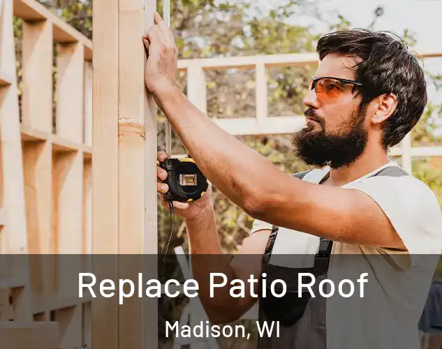  Replace Patio Roof Madison, WI